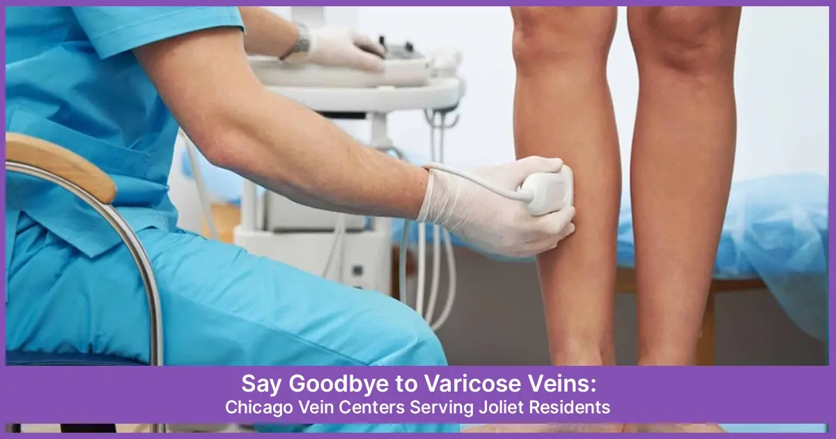 Chicago Vein Centers Serving Joliet Residents